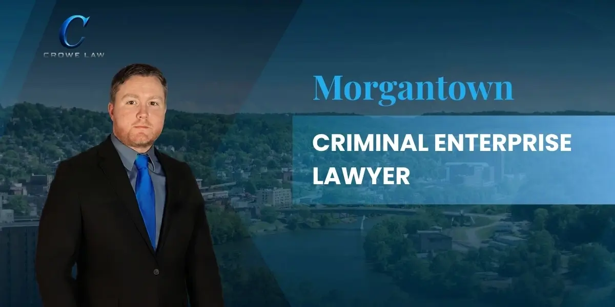 Morgantown Criminal Enterprise Lawyer