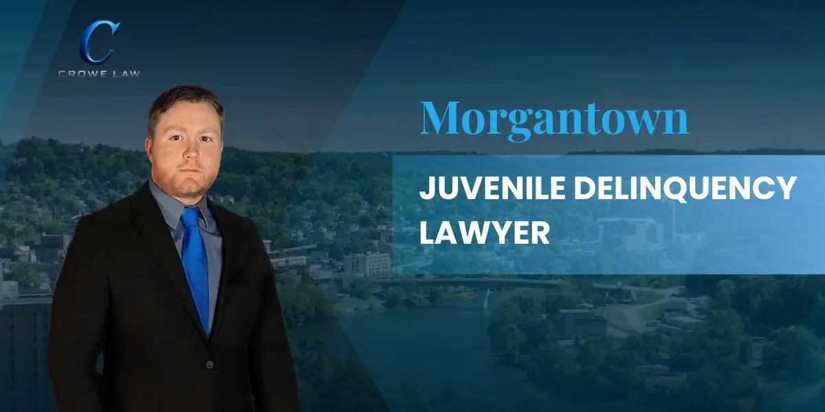 Morgantown Juvenile Delinquency Lawyer