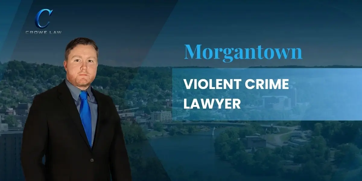 Morgantown Violent Crime Lawyer