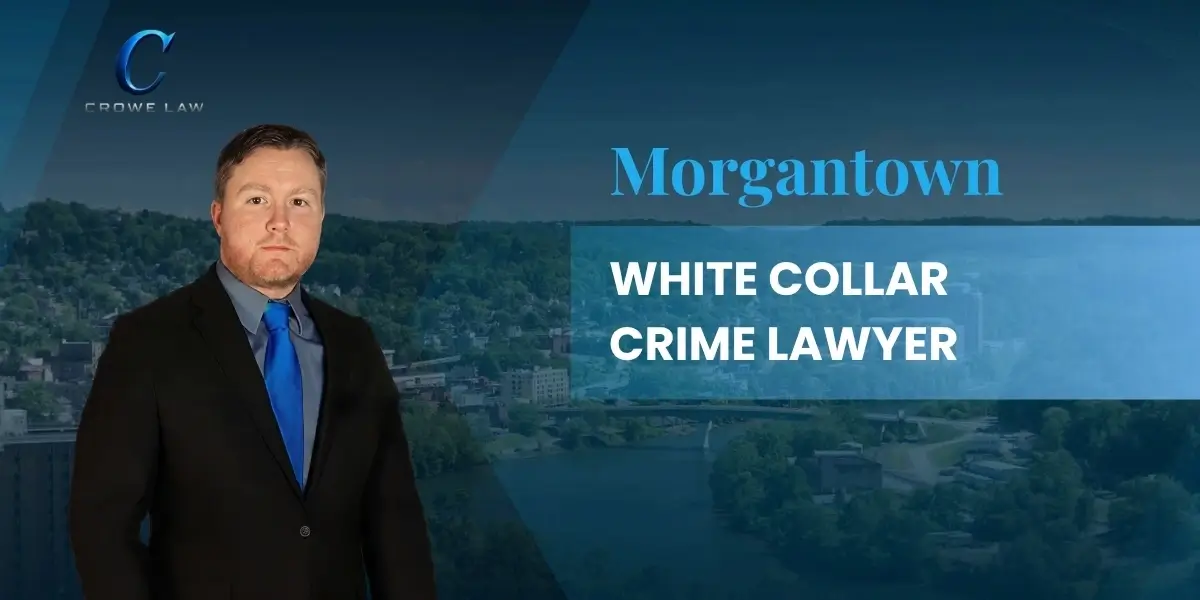 Morgantown White Collar Crime Lawyer